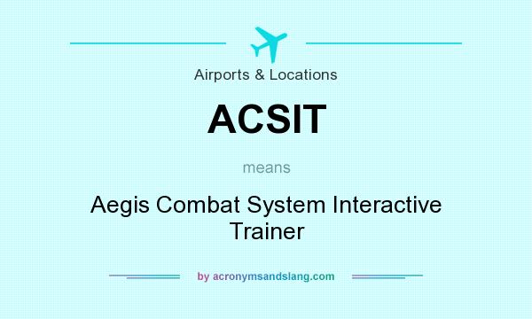 What does ACSIT mean? It stands for Aegis Combat System Interactive Trainer