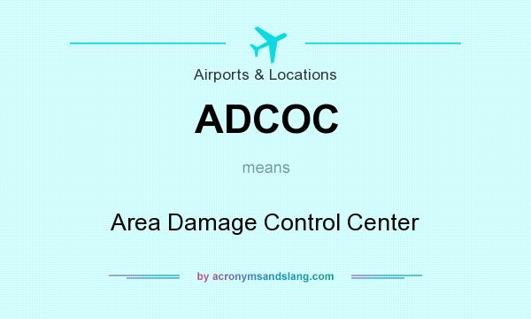 What does ADCOC mean? It stands for Area Damage Control Center