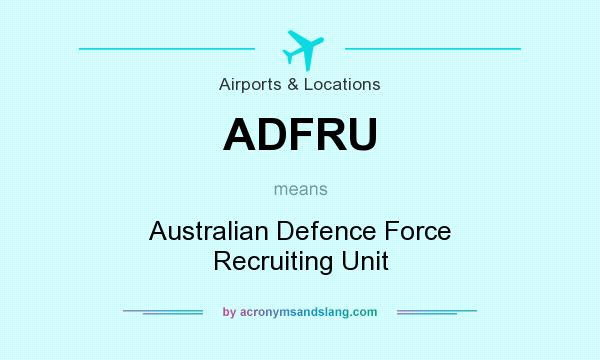 What does ADFRU mean? It stands for Australian Defence Force Recruiting Unit