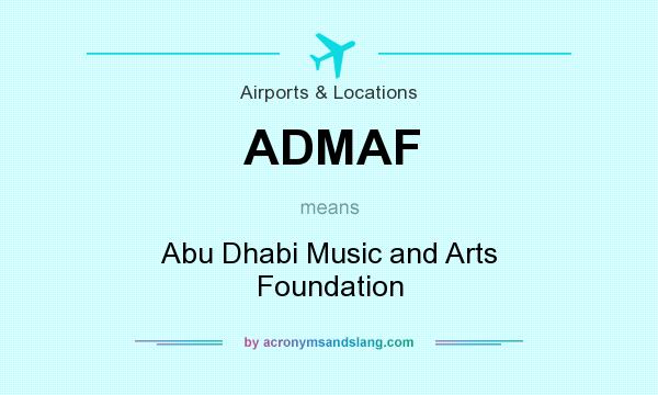 What does ADMAF mean? It stands for Abu Dhabi Music and Arts Foundation