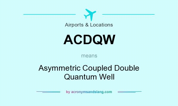 What does ACDQW mean? It stands for Asymmetric Coupled Double Quantum Well