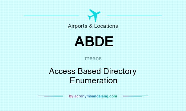 What does ABDE mean? It stands for Access Based Directory Enumeration