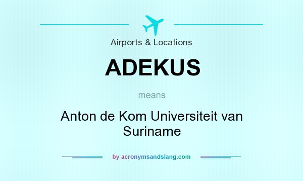 What does ADEKUS mean? It stands for Anton de Kom Universiteit van Suriname