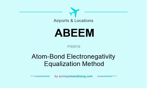 What does ABEEM mean? It stands for Atom-Bond Electronegativity Equalization Method