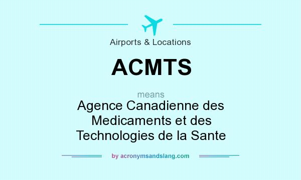 What does ACMTS mean? It stands for Agence Canadienne des Medicaments et des Technologies de la Sante