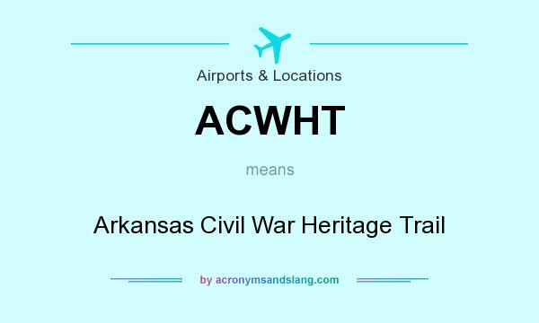 What does ACWHT mean? It stands for Arkansas Civil War Heritage Trail