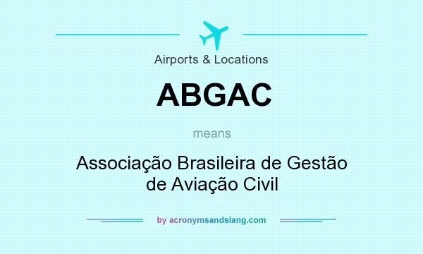 What does ABGAC mean? It stands for Associação Brasileira de Gestão de Aviação Civil