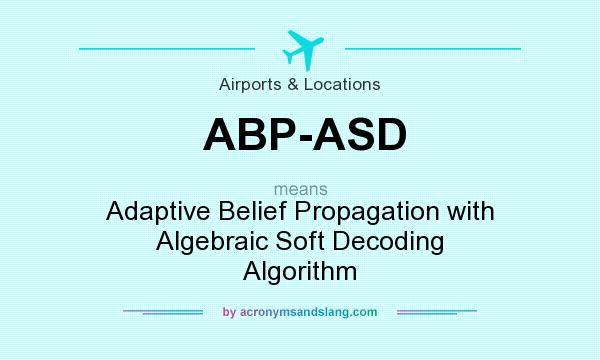 What does ABP-ASD mean? It stands for Adaptive Belief Propagation with Algebraic Soft Decoding Algorithm