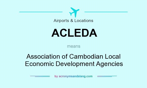What does ACLEDA mean? It stands for Association of Cambodian Local Economic Development Agencies