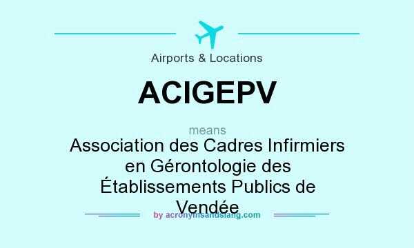 What does ACIGEPV mean? It stands for Association des Cadres Infirmiers en Gérontologie des Établissements Publics de Vendée
