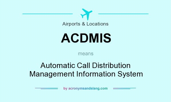 What does ACDMIS mean? It stands for Automatic Call Distribution Management Information System