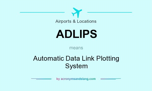 What does ADLIPS mean? It stands for Automatic Data Link Plotting System