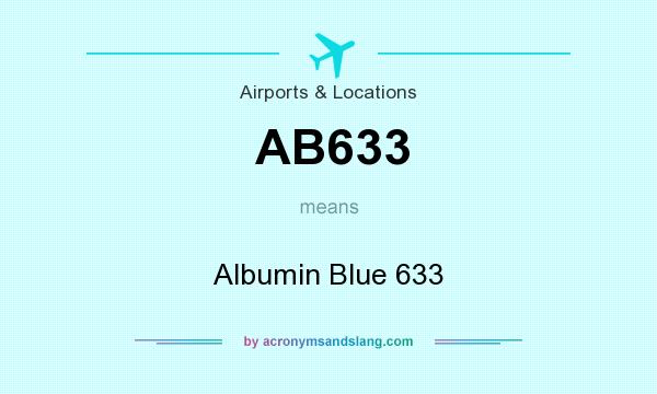 What does AB633 mean? It stands for Albumin Blue 633