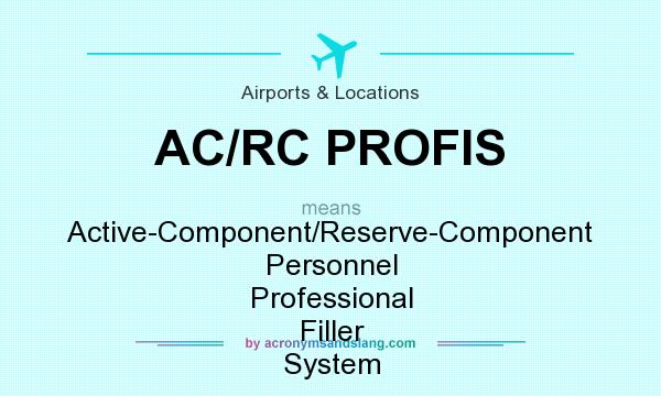 What does AC/RC PROFIS mean? It stands for Active-Component/Reserve-Component Personnel Professional Filler System