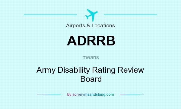 What does ADRRB mean? It stands for Army Disability Rating Review Board