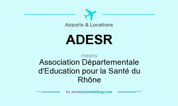 What does ADESR mean? It stands for Association Départementale d`Education pour la Santé du Rhône