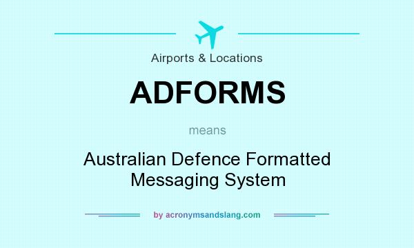 What does ADFORMS mean? It stands for Australian Defence Formatted Messaging System