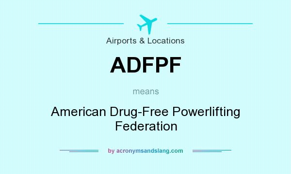 What does ADFPF mean? It stands for American Drug-Free Powerlifting Federation