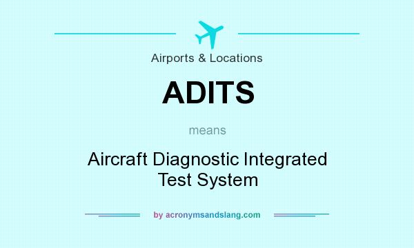 What does ADITS mean? It stands for Aircraft Diagnostic Integrated Test System