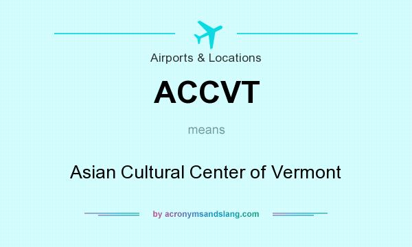 What does ACCVT mean? It stands for Asian Cultural Center of Vermont