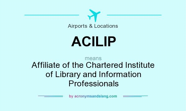 What does ACILIP mean? It stands for Affiliate of the Chartered Institute of Library and Information Professionals