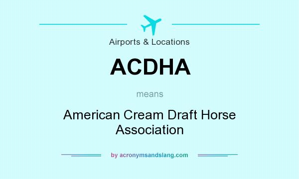 What does ACDHA mean? It stands for American Cream Draft Horse Association