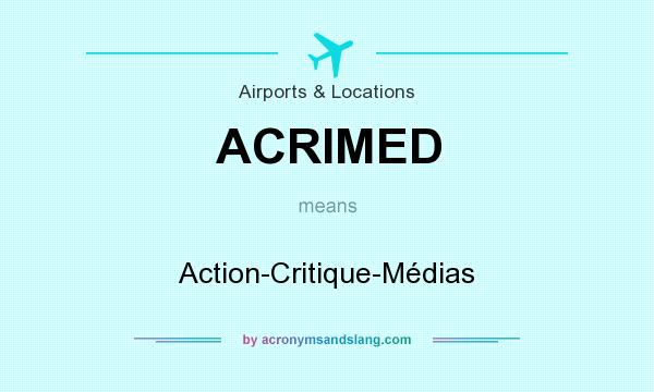 What does ACRIMED mean? It stands for Action-Critique-Médias
