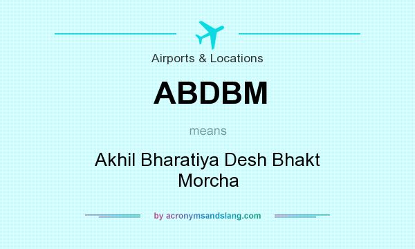 What does ABDBM mean? It stands for Akhil Bharatiya Desh Bhakt Morcha