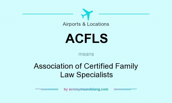 What does ACFLS mean? It stands for Association of Certified Family Law Specialists