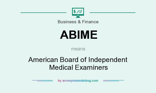 What does ABIME mean? It stands for American Board of Independent Medical Examiners