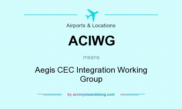 What does ACIWG mean? It stands for Aegis CEC Integration Working Group