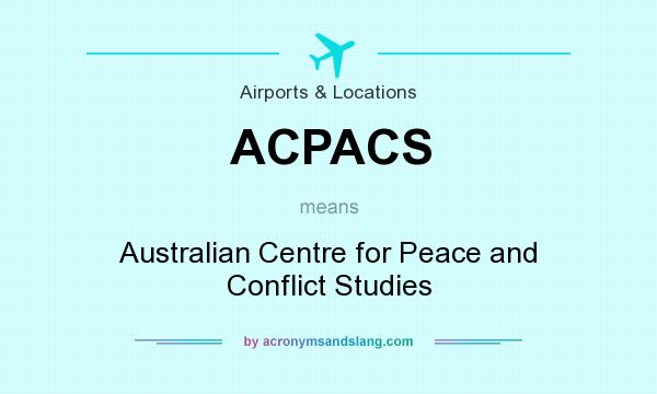 What does ACPACS mean? It stands for Australian Centre for Peace and Conflict Studies
