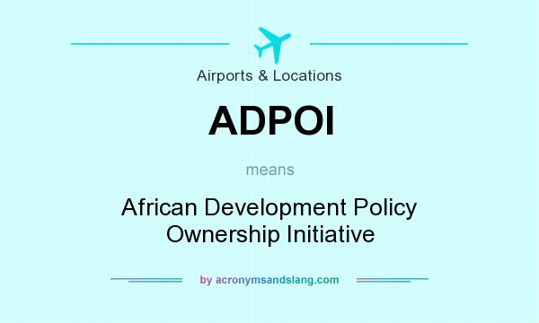 What does ADPOI mean? It stands for African Development Policy Ownership Initiative