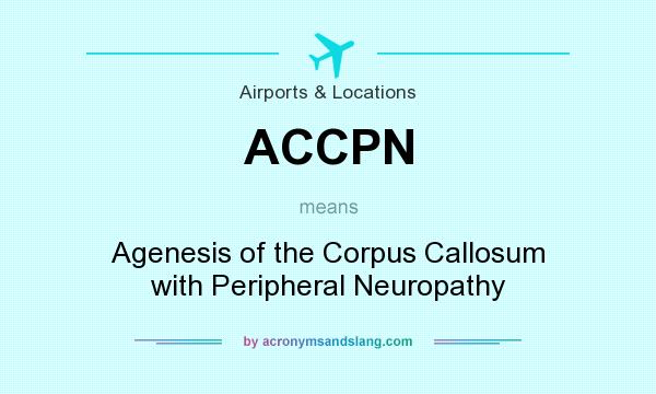 What does ACCPN mean? It stands for Agenesis of the Corpus Callosum with Peripheral Neuropathy