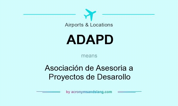 What does ADAPD mean? It stands for Asociación de Asesoria a Proyectos de Desarollo
