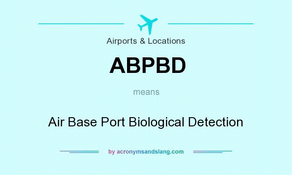 What does ABPBD mean? It stands for Air Base Port Biological Detection