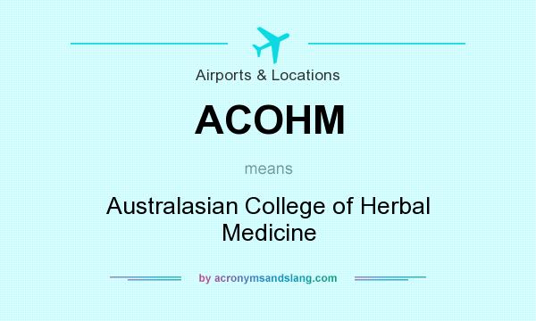 What does ACOHM mean? It stands for Australasian College of Herbal Medicine