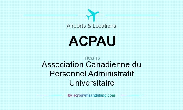 What does ACPAU mean? It stands for Association Canadienne du Personnel Administratif Universitaire