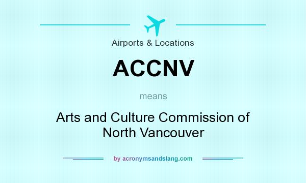 What does ACCNV mean? It stands for Arts and Culture Commission of North Vancouver