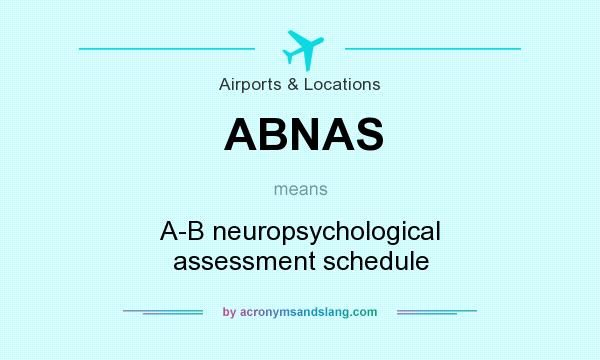What does ABNAS mean? It stands for A-B neuropsychological assessment schedule