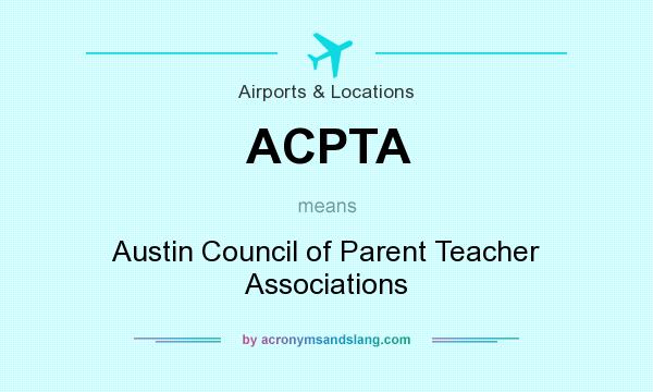 What does ACPTA mean? It stands for Austin Council of Parent Teacher Associations