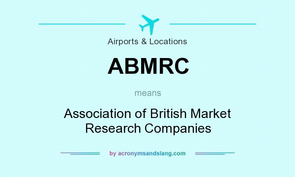 What does ABMRC mean? It stands for Association of British Market Research Companies