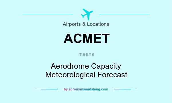 What does ACMET mean? It stands for Aerodrome Capacity Meteorological Forecast