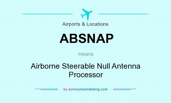 What does ABSNAP mean? It stands for Airborne Steerable Null Antenna Processor