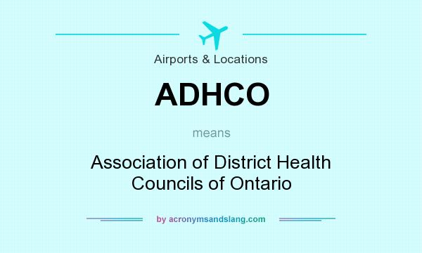 What does ADHCO mean? It stands for Association of District Health Councils of Ontario