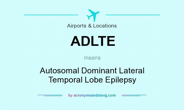 What does ADLTE mean? It stands for Autosomal Dominant Lateral Temporal Lobe Epilepsy