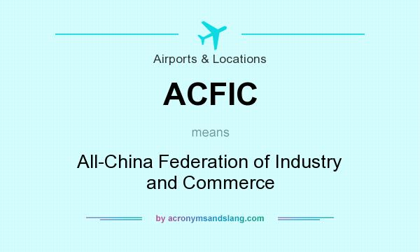 What does ACFIC mean? It stands for All-China Federation of Industry and Commerce