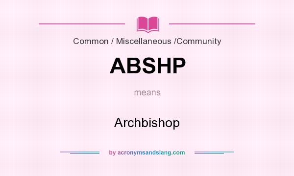 What does ABSHP mean? It stands for Archbishop