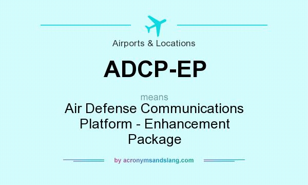 What does ADCP-EP mean? It stands for Air Defense Communications Platform - Enhancement Package
