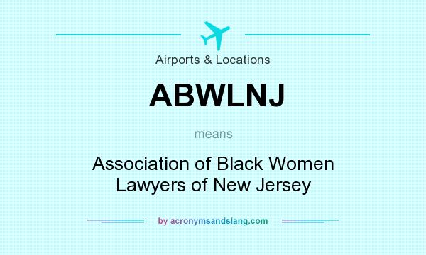 What does ABWLNJ mean? It stands for Association of Black Women Lawyers of New Jersey